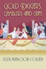 Gold Diggers, Gamblers and Guns af Ellen Mansoor Collier