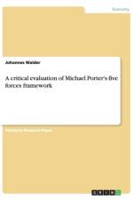 Critical Evaluation of Michael Porter's Five Forces Framework af Johannes Wälder