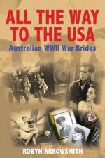 All the Way to the USA - Australian WWII War Brides af Robyn Arrowsmith