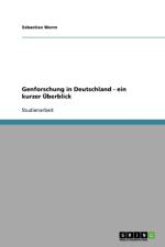 Genforschung in Deutschland - Ein Kurzer berblick af Sebastian Worm