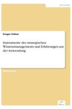 Instrumente des strategischen Wissensmanagements und Erfahrungen aus der Anwendung af Gregor Fellner
