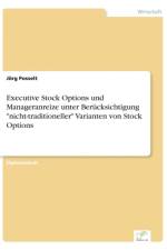 Executive Stock Options und Manageranreize unter Berucksichtigung nicht-traditioneller Varianten von Stock Options af Joerg Posselt