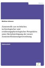 Zusatzstoffe aus rechtlicher, technologischer und ernahrungsphysiologischer Perspektive unter Berucksichtigung der neuen Zusatzstoffzulassungsverordnung af Dr Mathias Schwarz