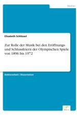 Zur Rolle der Musik bei den Eroeffnungs- und Schlussfeiern der Olympischen Spiele von 1896 bis 1972 af Elizabeth Schlussel