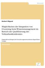 Moeglichkeiten der Integration von E-Learning beim Wissensmanagement im Bereich der Qualifizierung des Verkaufsaussendienstes af Norbert Wigand