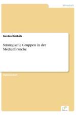 Strategische Gruppen in der Medienbranche af Gorden Dubbels