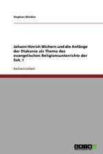 Johann Hinrich Wichern Und Die Anfange Der Diakonie ALS Thema Des Evangelischen Religionsunterrichts Der Sek. I af Stephan Winkler