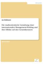 marktorientierte Gestaltung einer internationalen Management-Holding und ihre Effekte auf den Gesamtkonzern af Jan Klessmann