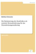 Die Reduzierung des Kaufrisikos als zentrale Herausforderung fur das Dienstleistungsmarketing af Matthias Kistmacher