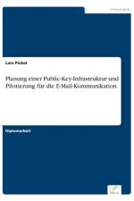 Planung einer Public-Key-Infrastruktur und Pilotierung fur die E-Mail-Kommunikation af Lars Pickel