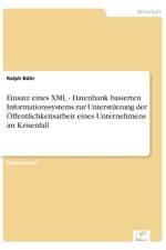 Einsatz eines XML - Datenbank basierten Informationssystems zur Unterstutzung der OEffentlichkeitsarbeit eines Unternehmens im Krisenfall af Ralph Buhr