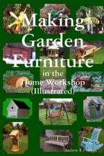 Making Garden Furniture in the Home Work Shop by A.R.Phillips