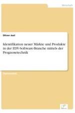 Identifikation neuer Markte und Produkte in der EDV-Software-Branche mittels der Prognosetechnik af Oliver Jost