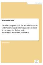 Entscheidungsmodell fur mittelstandische Unternehmen zur interorganisatorischen Vernetzung im Rahmen des Business-to-Business-Commerce af Jutta Zimmermann