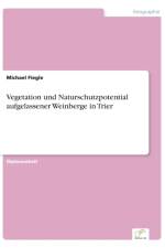 Vegetation und Naturschutzpotential aufgelassener Weinberge in Trier af Michael Fiegle