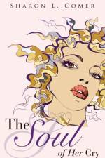 The Soul of Her Cry af Sharon L Comer