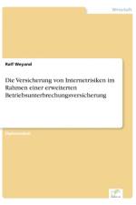 Versicherung von Internetrisiken im Rahmen einer erweiterten Betriebsunterbrechungsversicherung af Ralf Weyand