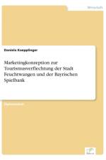 Marketingkonzeption zur Tourismusverflechtung der Stadt Feuchtwangen und der Bayrischen Spielbank af Daniela Kaepplinger