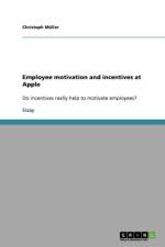 Employee motivation and incentives at Apple af Christoph (Universite de Neuchatel Switzerland) Muller