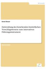 Entwicklung des bestehenden betrieblichen Vorschlagswesens zum innovativen Fuhrungsinstrument af Ernst Deuer