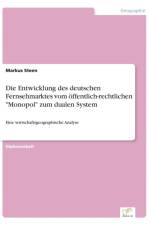 Entwicklung des deutschen Fernsehmarktes vom oeffentlich-rechtlichen Monopol zum dualen System af Markus Steen