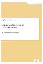 Interaktives Fernsehen als Distributionskanal af Sophia-Caroline Kosel