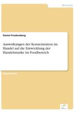 Auswirkungen der Konzentration im Handel auf die Entwicklung der Handelsmarke im Foodbereich af Daniel Frankenberg