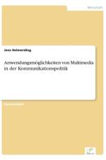 Anwendungsmoeglichkeiten von Multimedia in der Kommunikationspolitik af Jens Helmerding