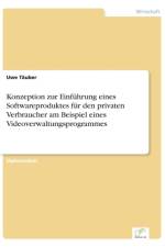 Konzeption zur Einfuhrung eines Softwareproduktes fur den privaten Verbraucher am Beispiel eines Videoverwaltungsprogrammes af Uwe Tauber