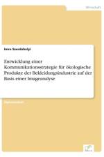 Entwicklung einer Kommunikationsstrategie fur oekologische Produkte der Bekleidungsindustrie auf der Basis einer Imageanalyse af Imre Szerdahelyi