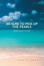 Be Sure to Pick Up the Pearls af Professor Emeritus David (University of Nottingham) Harris