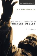 Lyrical Theology of Charles Wesley, Expanded Edition af S T