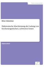 Elektronische Abschirmung der Ladung von hochenergetischen, schweren Ionen af Oliver Schmelmer