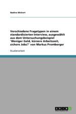 Verschiedene Fragetypen in Einem Standardisierten Interview, Ausgew hlt Aus Dem Untersuchungsbeispiel 'weniger Geld, K rzere Arbeitszeit, Sichere Jobs?' Von Markus Promberger af Nadine Wickert