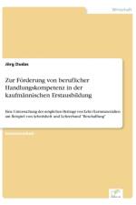 Zur Foerderung von beruflicher Handlungskompetenz in der kaufmannischen Erstausbildung af Joerg Dudas