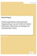 Funktionsprobleme internationaler Organisationen aus der Sicht der Neuen Politischen OEkonomie am Beispiel der Europaischen Union af Manfred Plagens