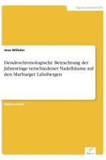 Dendrochronologische Betrachtung der Jahresringe verschiedener Nadelbaume auf den Marburger Lahnbergen af Jens Willuhn