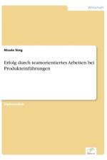 Erfolg durch teamorientiertes Arbeiten bei Produkteinfuhrungen af Nicole Sing