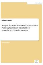 Analyse der vom Mittelstand verwendeten Planungstechniken innerhalb der strategischen Situationsanalyse af Markus Freund