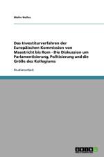 Investiturverfahren Der Europaischen Kommission Von Maastricht Bis ROM - Die Diskussion Um Parlamentisierung, Politisierung Und Die Groe Des Kollegiums af Malte Nelles