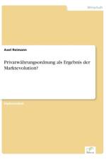 Privatwahrungsordnung als Ergebnis der Marktevolution? af Axel Reimann