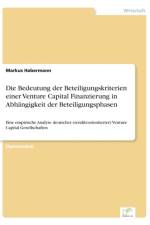 Bedeutung der Beteiligungskriterien einer Venture Capital Finanzierung in Abhangigkeit der Beteiligungsphasen af Markus Habermann