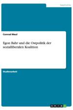 Egon Bahr und die Ostpolitik der sozialliberalen Koalition af Conrad Maul