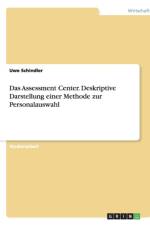 Assessment Center. Deskriptive Darstellung einer Methode zur Personalauswahl af Uwe Schindler
