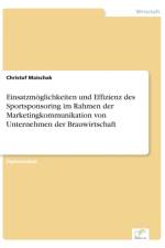 Einsatzmoeglichkeiten und Effizienz des Sportsponsoring im Rahmen der Marketingkommunikation von Unternehmen der Brauwirtschaft af Christof Maischak