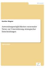 Anwendungsmoeglichkeiten neuronaler Netze zur Unterstutzung strategischer Entscheidungen af Dr Gunther Wagner