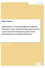 Quantitativer Vorteilhaftigkeitsvergleich zwischen einer Finanzierung unter Einsatz einer Lebensversicherung und einem bankublichen Annuitatendarlehen af Wiltrud Sziesze
