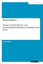 Theater ALS Interaktions- Und Kommunikationsmedium Im Mittelalter Und Heute af Matthias Mühlhäuser