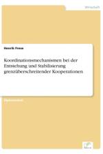 Koordinationsmechanismen bei der Entstehung und Stabilisierung grenzuberschreitender Kooperationen af Henrik Frese