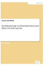 Bilanzierung von Finanzderivaten nach HGB, US-GAAP und IAS af Dennis Schultheiss